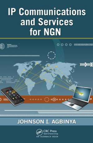 IP Communications and Services for NGN de Johnson I Agbinya