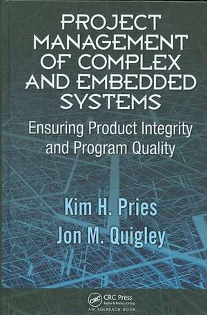 Project Management of Complex and Embedded Systems: Ensuring Product Integrity and Program Quality de Kim H. Pries