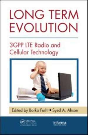 Long Term Evolution: 3GPP LTE Radio and Cellular Technology de Borko Furht