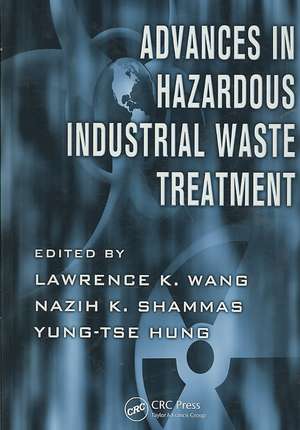 Advances in Hazardous Industrial Waste Treatment de Lawrence K. Wang