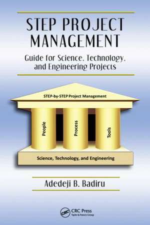 STEP Project Management: Guide for Science, Technology, and Engineering Projects de Adedeji B. Badiru