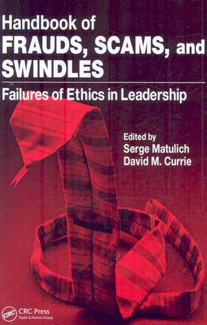 Handbook of Frauds, Scams, and Swindles: Failures of Ethics in Leadership de Serge Matulich