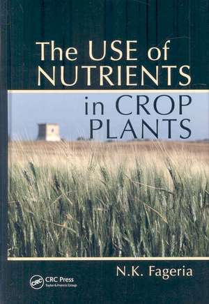 The Use of Nutrients in Crop Plants de Nand Kumar Fageria