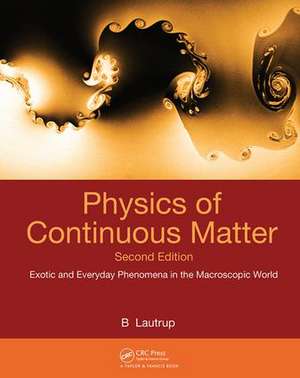 Physics of Continuous Matter: Exotic and Everyday Phenomena in the Macroscopic World de B. Lautrup