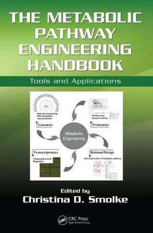 The Metabolic Pathway Engineering Handbook: Tools and Applications de Christina Smolke