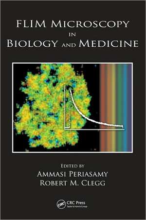 FLIM Microscopy in Biology and Medicine de Ammasi Periasamy