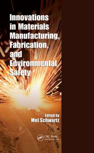 Innovations in Materials Manufacturing, Fabrication, and Environmental Safety de Mel Schwartz