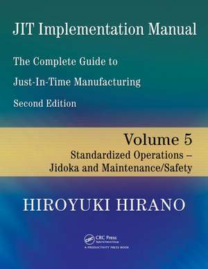 JIT Implementation Manual -- The Complete Guide to Just-In-Time Manufacturing: Volume 5 -- Standardized Operations -- Jidoka and Maintenance/Safety de Hiro-Yuki Hirano