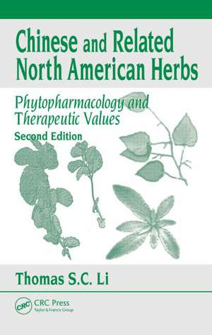 Chinese & Related North American Herbs: Phytopharmacology & Therapeutic Values, Second Edition de Thomas S. C. Li