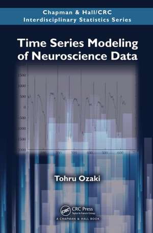 Time Series Modeling of Neuroscience Data de Tohru Ozaki