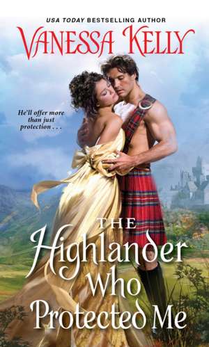 The Highlander Who Protected Me de Vanessa Kelly