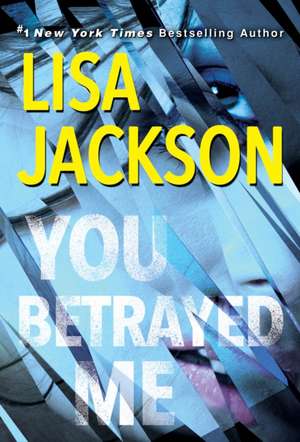 You Betrayed Me: A Chilling Novel of Gripping Psychological Suspense de Lisa Jackson