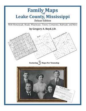 Family Maps of Leake County, Mississippi, Deluxe Edition de Gregory a. Boyd J. D.