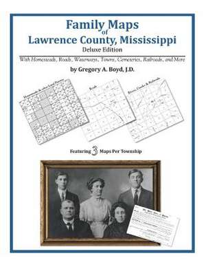 Family Maps of Lawrence County, Mississippi de Gregory a. Boyd J. D.