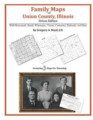 Family Maps of Union County, Illinois de Gregory a. Boyd J. D.