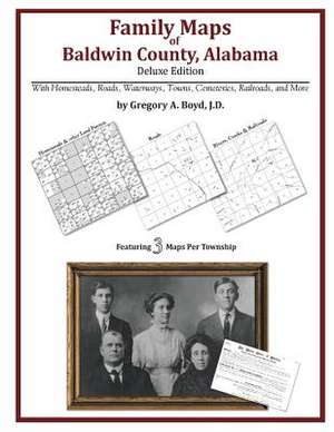 Family Maps of Baldwin County, Alabama, Deluxe Edition de Gregory a. Boyd J. D.