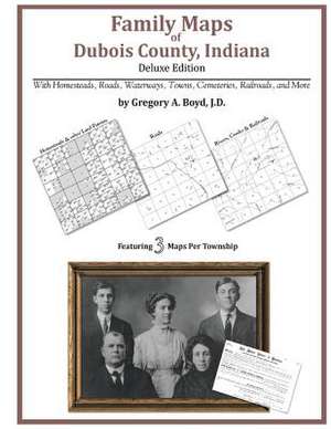 Family Maps of DuBois County, Indiana de Gregory a. Boyd J. D.