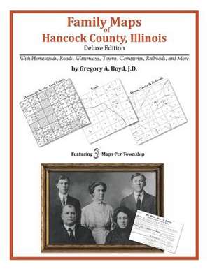 Family Maps of Hancock County, Illinois de Gregory a. Boyd J. D.