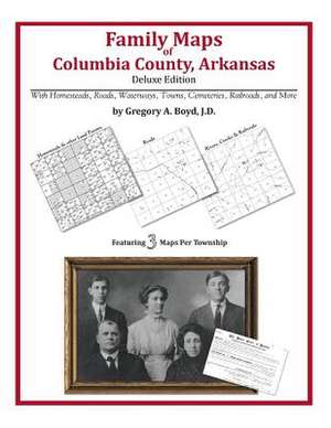 Family Maps of Columbia County, Arkansas de Gregory a. Boyd J. D.