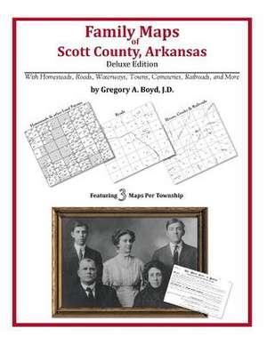 Family Maps of Scott County, Arkansas de Gregory a. Boyd J. D.