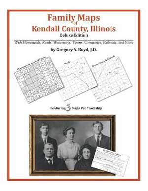 Family Maps of Kendall County, Illinois de Gregory a. Boyd J. D.