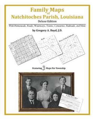 Family Maps of Natchitoches Parish, Louisiana de Gregory a. Boyd J. D.