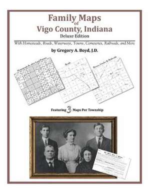 Family Maps of Vigo County, Indiana de Gregory a. Boyd J. D.