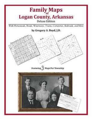 Family Maps of Logan County, Arkansas de Gregory a. Boyd J. D.