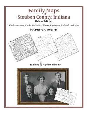 Family Maps of Steuben County, Indiana de Gregory a. Boyd J. D.