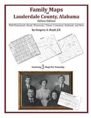 Family Maps of Lauderdale County, Alabama, Deluxe Edition de Gregory a. Boyd J. D.