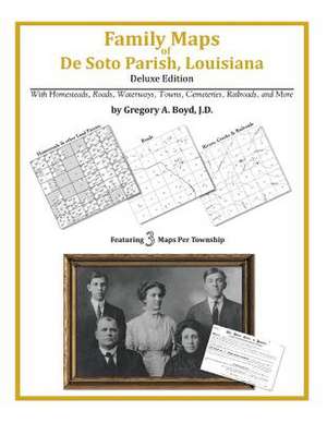 Family Maps of de Soto Parish, Louisiana de Gregory a. Boyd J. D.