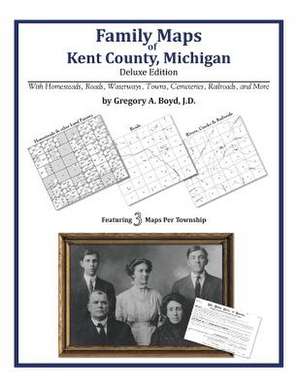 Family Maps of Kent County, Michigan de Gregory a. Boyd J. D.