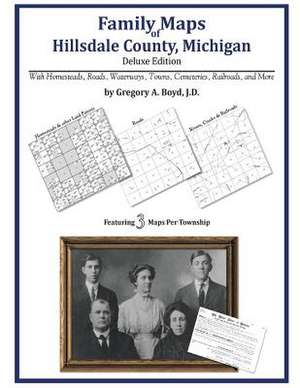 Family Maps of Hillsdale County, Michigan de Gregory a. Boyd J. D.