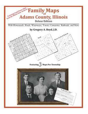 Family Maps of Adams County, Illinois de Gregory a. Boyd J. D.