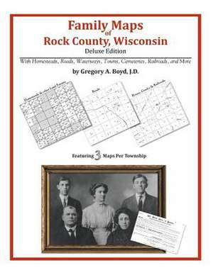 Family Maps of Rock County, Wisconsin de Gregory a. Boyd J. D.