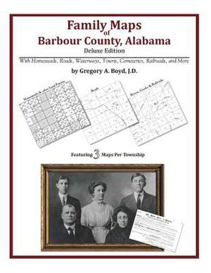 Family Maps of Barbour County, Alabama, Deluxe Edition de Gregory a. Boyd J. D.