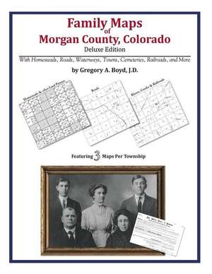 Family Maps of Morgan County, Colorado de Gregory a. Boyd J. D.