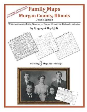 Family Maps of Morgan County, Illinois de Gregory a. Boyd J. D.