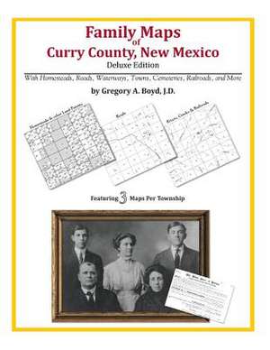 Family Maps of Curry County, New Mexico de Gregory a. Boyd J. D.