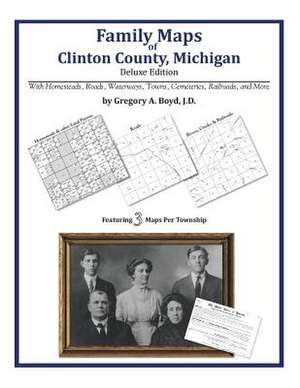 Family Maps of Clinton County, Michigan de Gregory a. Boyd J. D.