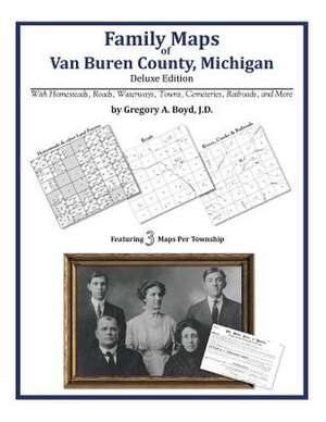 Family Maps of Van Buren County, Michigan de Gregory a. Boyd J. D.