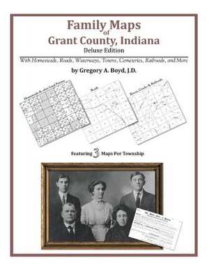 Family Maps of Grant County, Indiana de Gregory a. Boyd J. D.