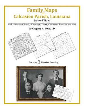 Family Maps of Calcasieu Parish, Louisiana de Gregory a. Boyd J. D.