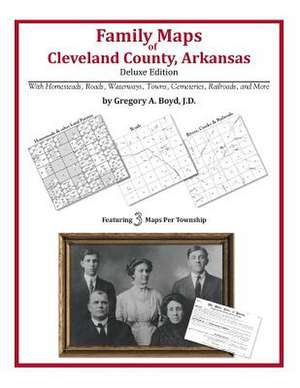 Family Maps of Cleveland County, Arkansas de Gregory a. Boyd J. D.