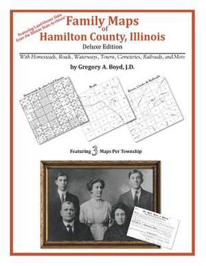 Family Maps of Hamilton County, Illinois de Gregory a. Boyd J. D.