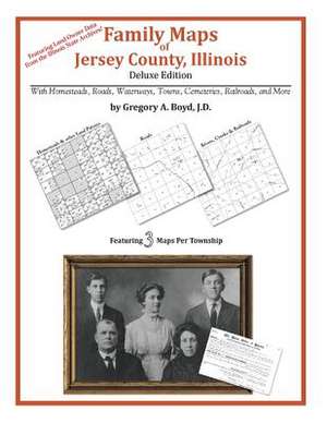 Family Maps of Jersey County, Illinois de Gregory a. Boyd J. D.