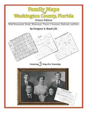 Family Maps of Washington County, Florida de Gregory a. Boyd J. D.