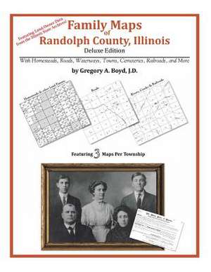 Family Maps of Randolph County, Illinois de Gregory a. Boyd J. D.