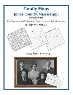 Family Maps of Jones County, Mississippi de Gregory a. Boyd J. D.