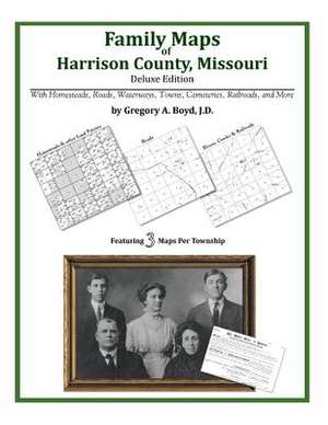 Family Maps of Harrison County, Missouri de Gregory a. Boyd J. D.